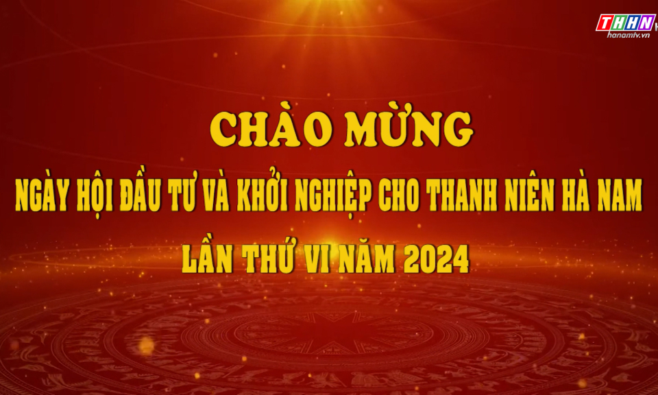 QB: Chào mừng ngày hội đầu tư và khởi nghiệp cho Thanh niên Hà Nam lần thứ VI năm 2024