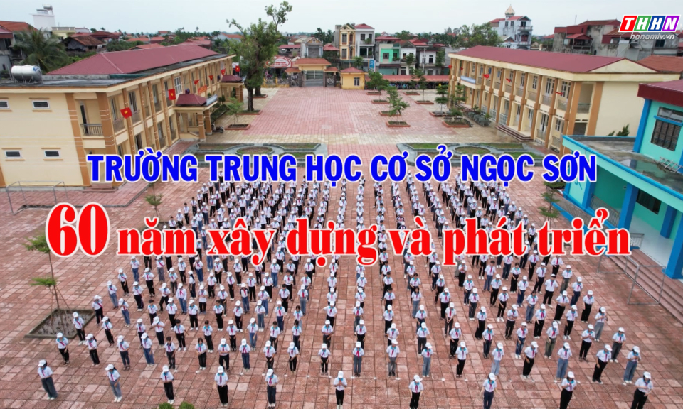 PS: Trường THCS Ngọc Sơn 60 năm xây dựng và phát triển