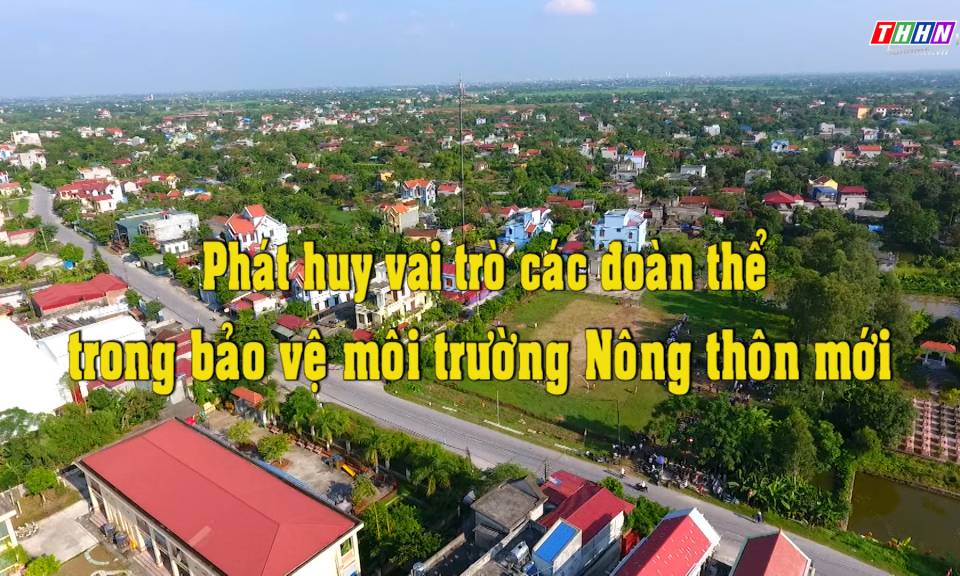 NTM: Phát huy vai trò các đoàn thể trong bảo vệ môi trường NTM