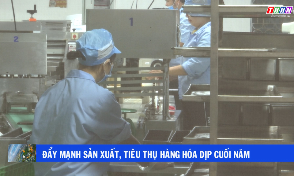 Hà Nam hôm nay: Đẩy mạnh sản xuất, tiêu thụ hàng hóa dịp cuối năm