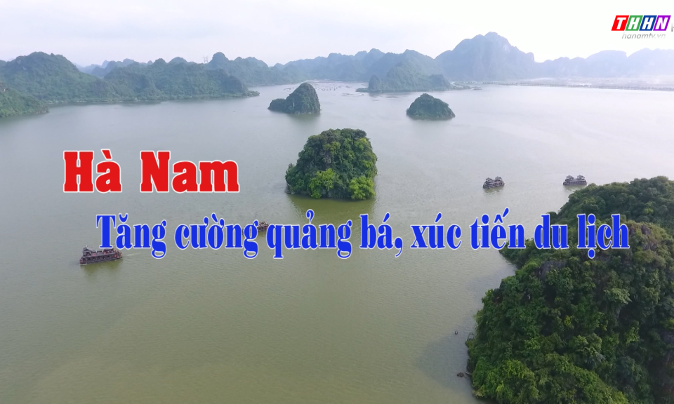 Du lịch Hà Nam: Hà Nam tăng cường quảng bá, xúc tiến du lịch