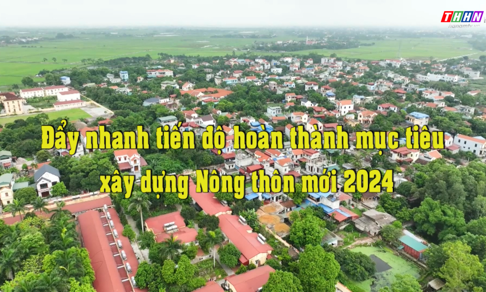NTM: Đẩy nhanh tiến độ hoàn thành mục tiêu xây dựng NTM 2024