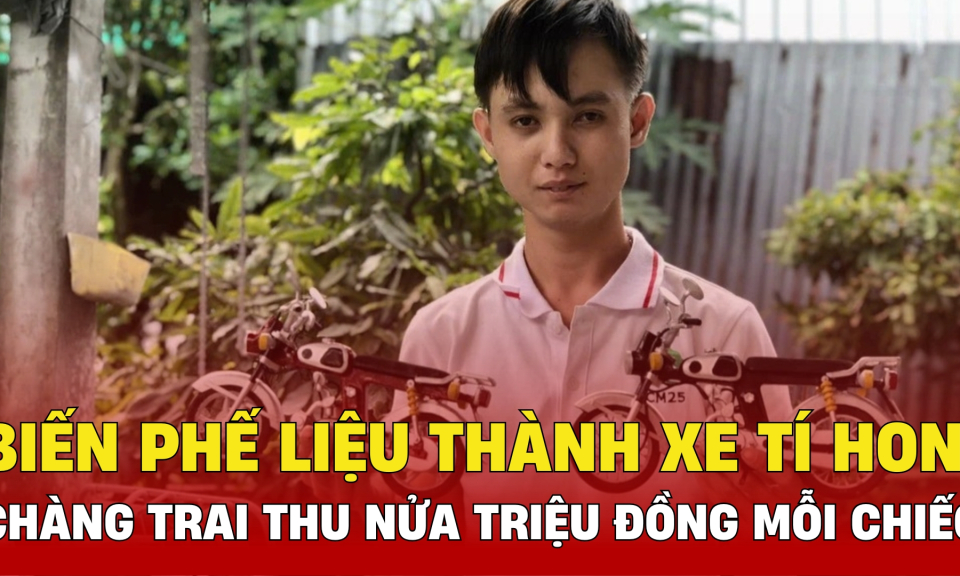TTXH: Biến phế liệu thành xe tí hon, chàng trai thu nửa triệu đồng mỗi chiếc