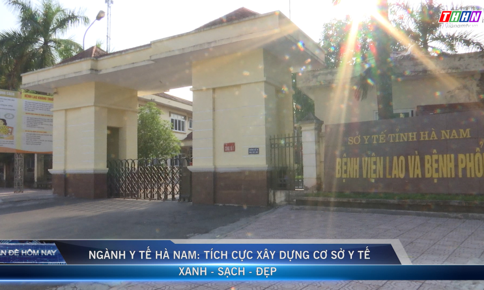 VĐHN: Ngành Y tế Hà Nam: Tích cực xây dựng cơ sở y tế xanh - sạch - đẹp 