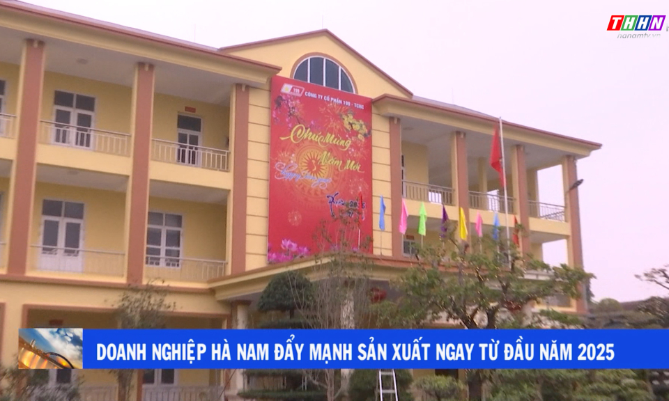 Hà Nam hôm nay: Doanh nghiệp Hà Nam đẩy mạnh sản xuất ngay từ đầu năm 2025