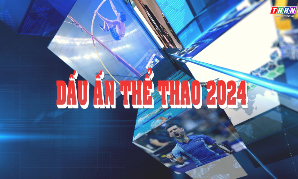 Dấu ấn thể thao 2024