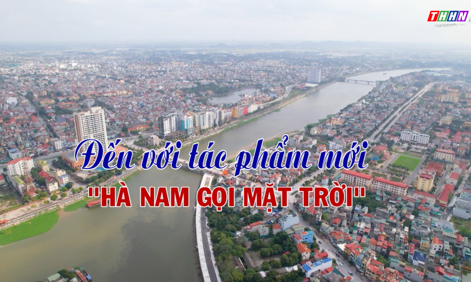 GNVH: Đến với tác phẩm mới "Hà Nam gọi mặt trời"