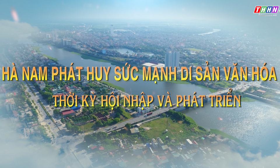 GNVH: Hà Nam phát huy sức mạnh Di sản văn hóa thời kỳ hội nhập và phát triển