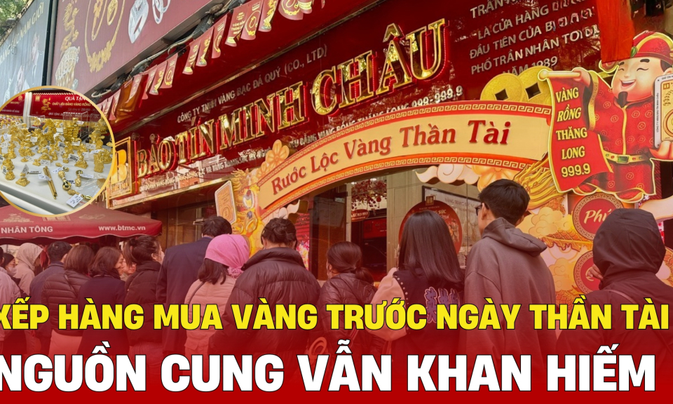 TTXH: Xếp hàng mua vàng, nguồn cung vẫn khan hiếm