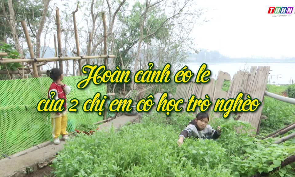 NRYT: Hoàn cảnh éo le của 2 chị em học trò nghèo