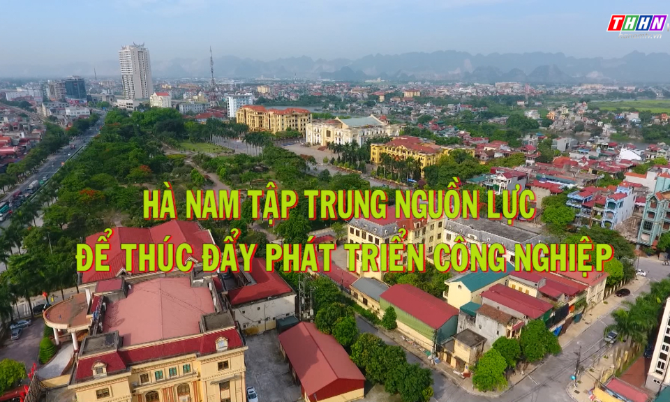 Hà Nam hôm nay: Hà Nam tập trung phát triển công nghiệp