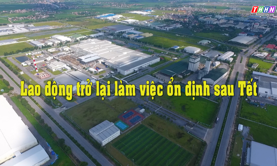 PS: Lao động trở lại làm việc ổn định sau Tết
