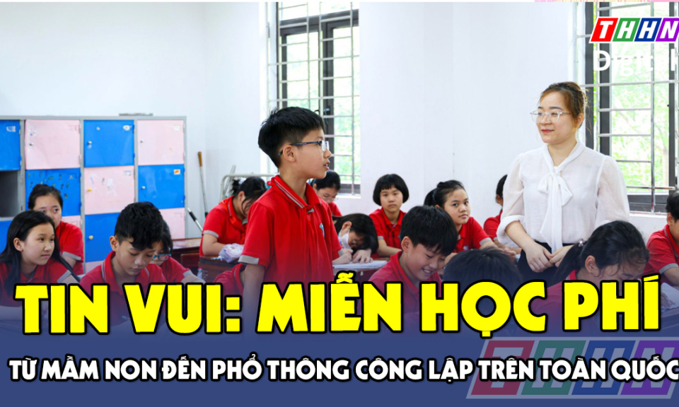 Miễn học phí cho học sinh công lập từ năm học mới 2025-2026