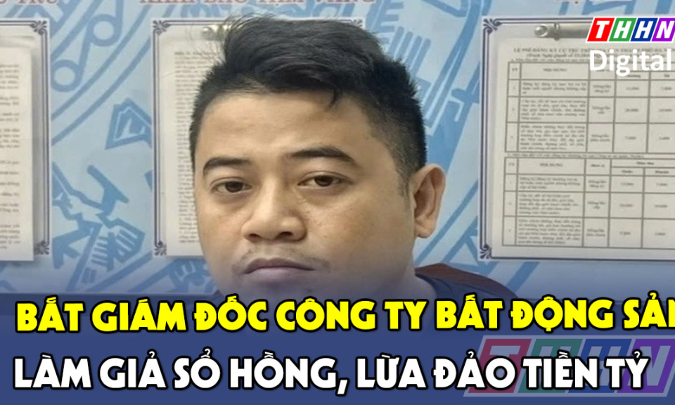 TTXH: Bắt Giám đốc công ty bất động sản làm giả 40 sổ hồng, lừa đảo tiền tỷ