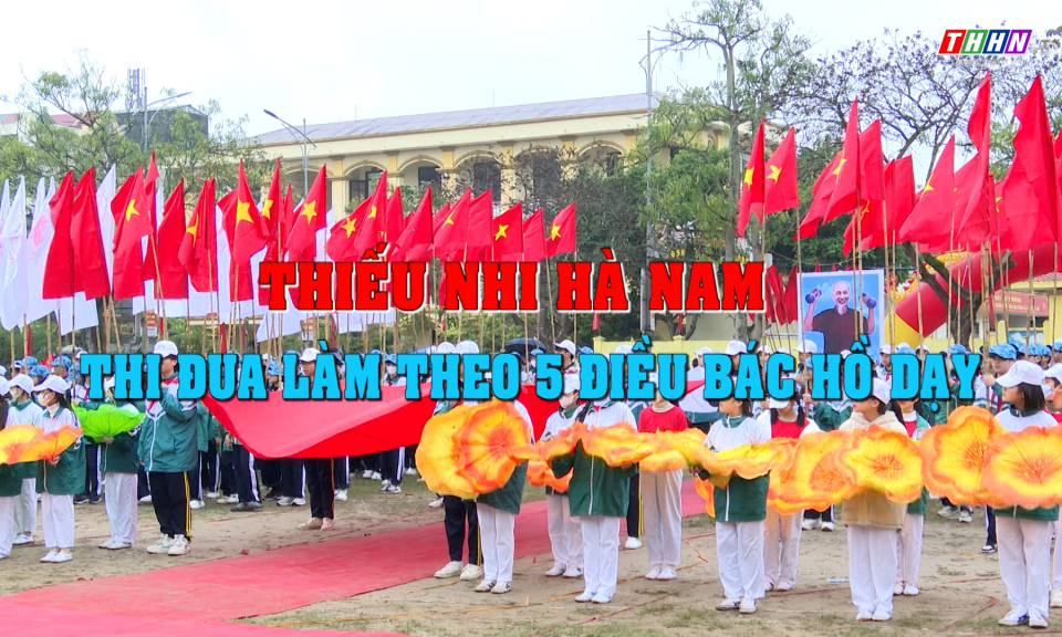 PS: Thiếu nhi Hà Nam thi đua làm theo 5 điều Bác Hồ dạy