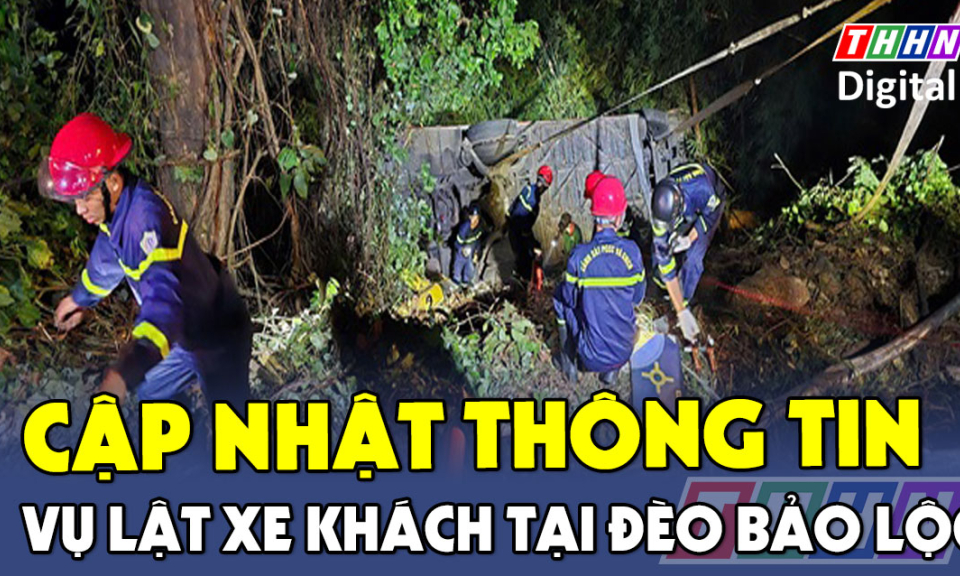 TTXH: CẬP NHẬT THÔNG TIN: Vụ lật xe khách tại đèo Bảo Lộc
