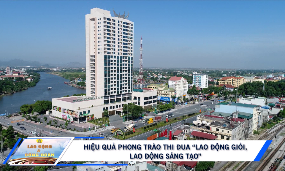 LĐ&CĐ: Hiệu quả phong trào thi đua “Lao động giỏi, lao động sáng tạo”