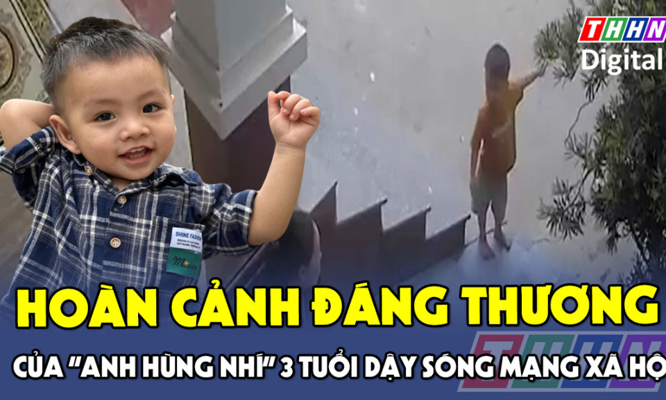 TTXH: Hoàn cảnh đáng thương của “anh hùng nhí” 3 tuổi ở Nghệ An dậy sóng mạng xã hội