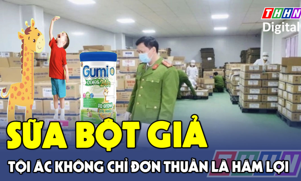 TTXH: Sữa bột giả: Tội ác không chỉ đơn thuần là hám lợi