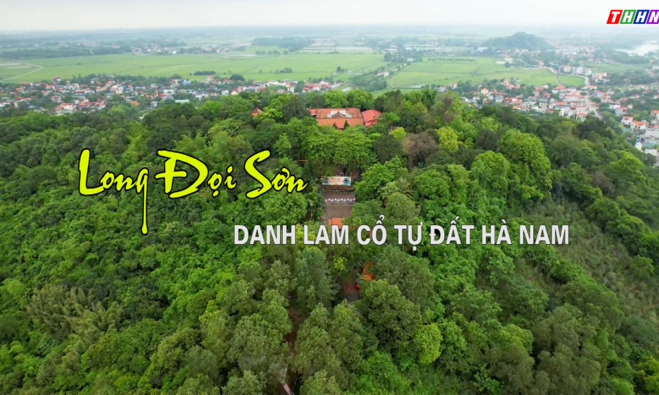 GNVH: Long Đọi Sơn - Danh lam cổ tự đất Hà Nam