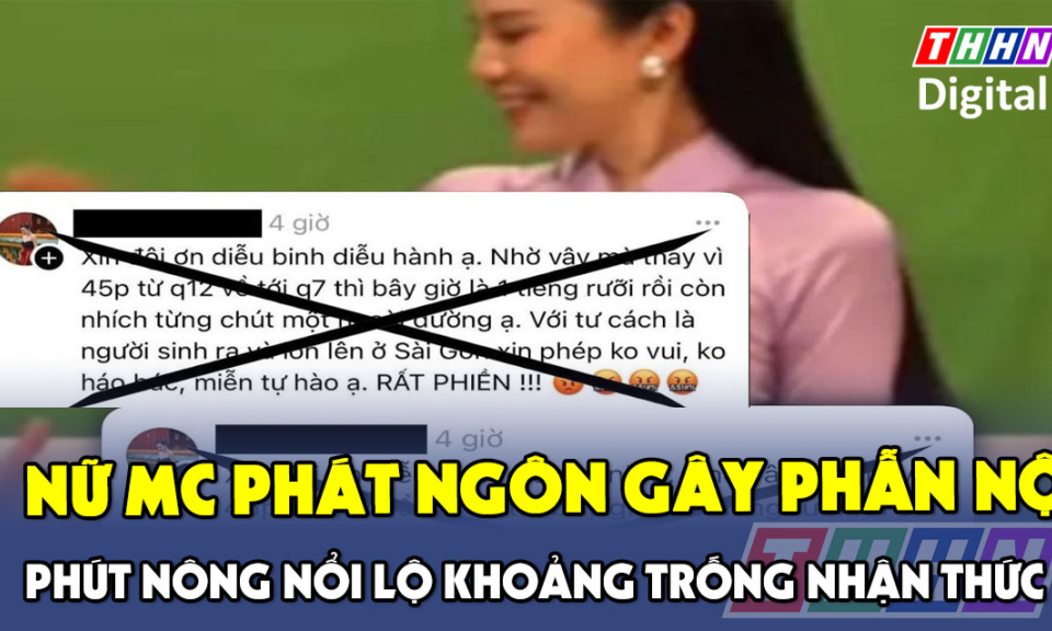 TTXH: Nữ MC phát ngôn gây phẫn nộ: Phút nông nổi lộ khoảng trống nhận thức