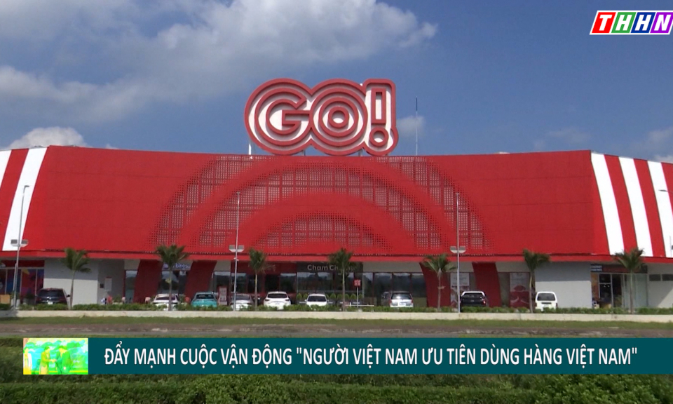ĐĐK: Đẩy mạnh cuộc vận động “Người Việt Nam ưu tiên dùng hàng Việt Nam”