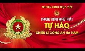 🔴 Truyền hình trực tiếp: Chương trình nghệ thuật "Tự hào Chiến sĩ Công an Hà Nam"