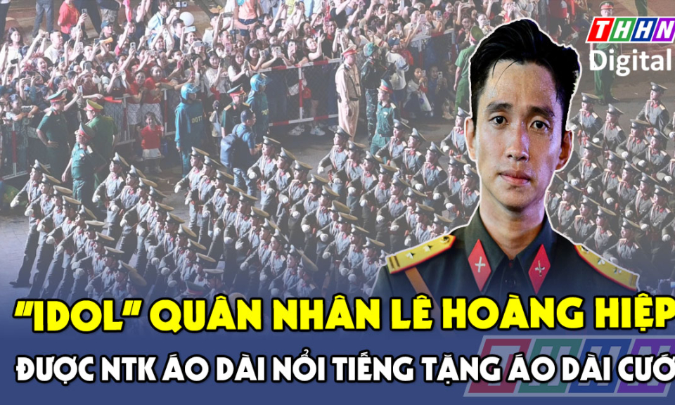 TTXH: “Idol” quân nhân Lê Hoàng Hiệp được nhà thiết kế áo dài nổi tiếng đề nghị tặng áo dài cưới