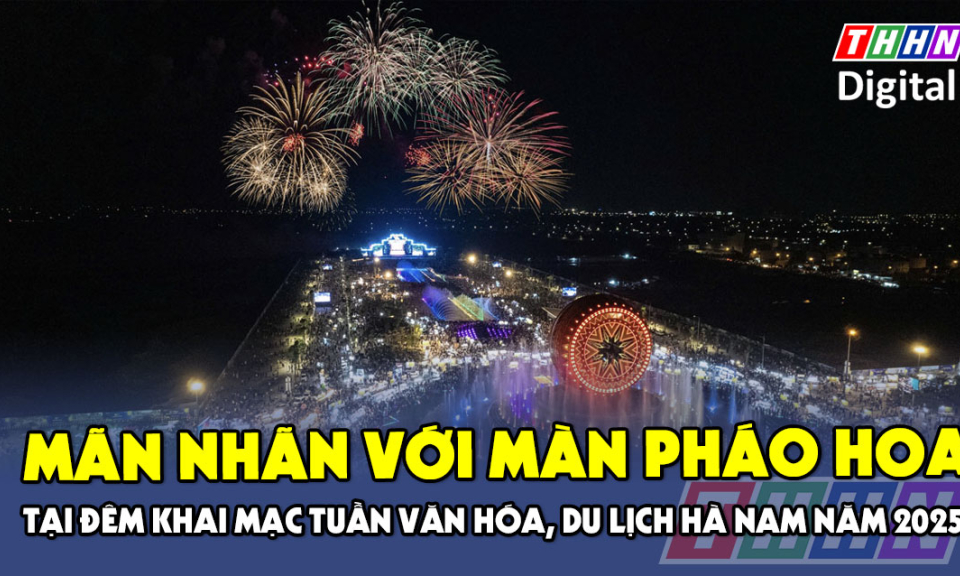 Mãn nhãn với màn pháo hoa tại đêm Khai mạc Tuần Văn hóa, Du lịch Hà Nam năm 2025