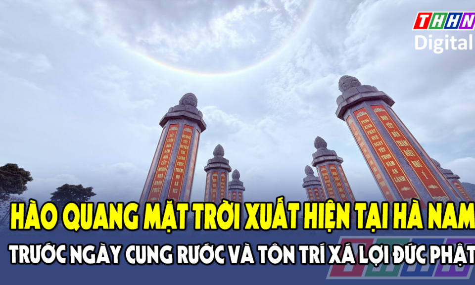 Hào quang mặt trời xuất hiện tại Hà Nam trước ngày cung rước và tôn trí xá lợi Đức Phật