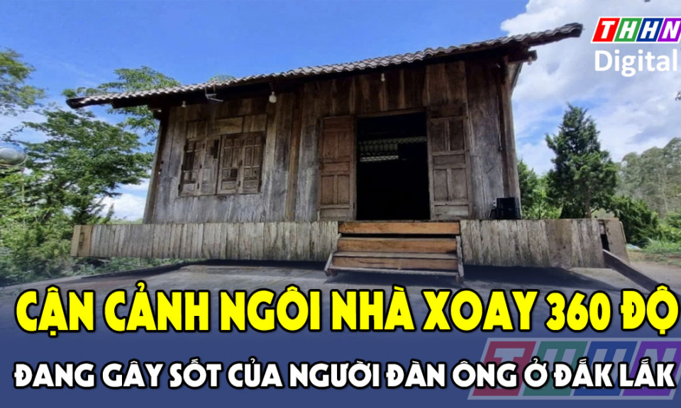 TTXH: Cận cảnh ngôi nhà xoay 360 độ đang gây sốt của người đàn ông ở Đắk Lắk