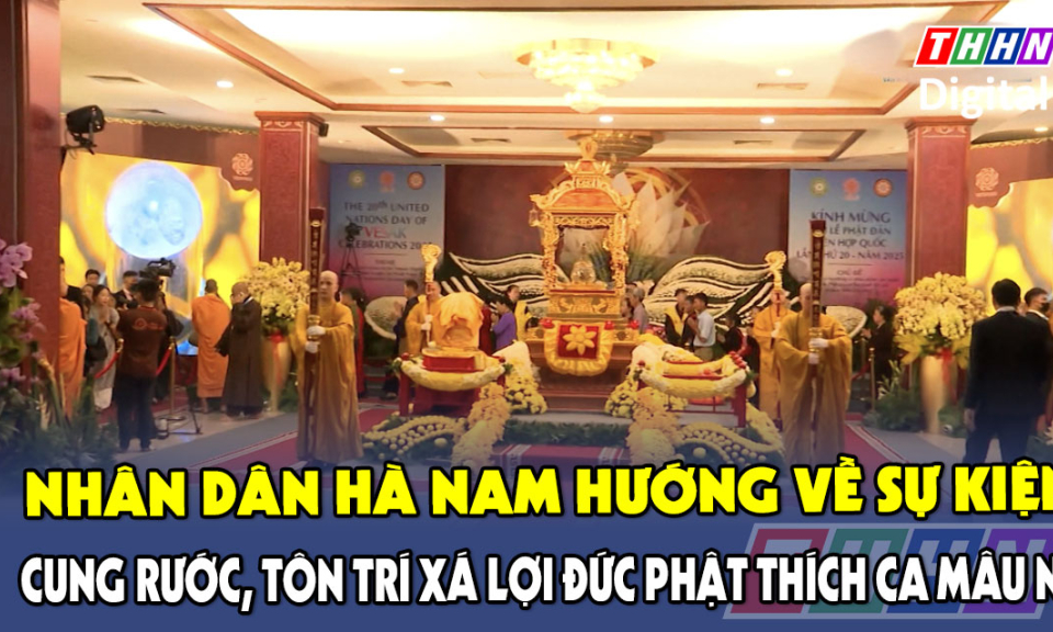 Nhân dân Hà Nam hướng về sự kiện cung rước, tôn trí Xá lợi Đức Phật Thích Ca Mâu Ni