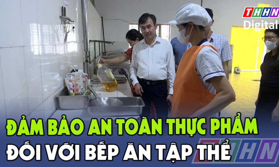 SK&ĐS: Đảm bảo ATTP đối với bếp ăn tập thể