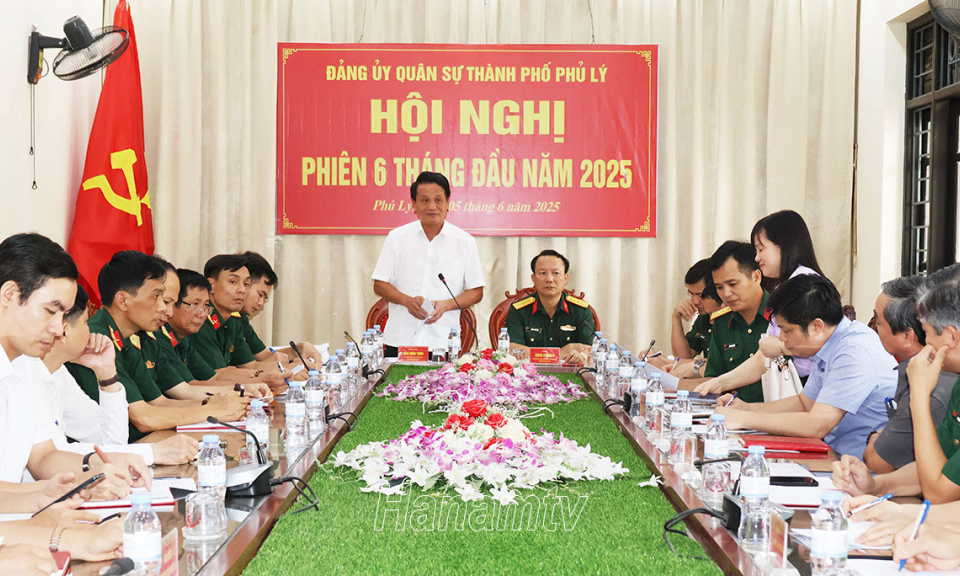 Đảng ủy Quân sự thành phố Phủ Lý đánh giá kết quả hoạt động 6 tháng đầu năm