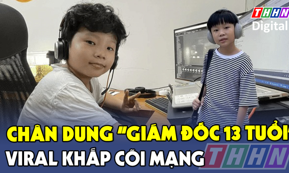 TTXH: Bí quyết thành công của Giám đốc 13 tuổi ở TP.HCM