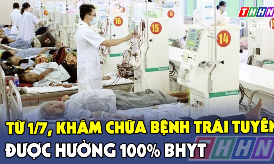 TTXH: Từ 1/7, khám chữa bệnh trái tuyến được hưởng 100% BHYT