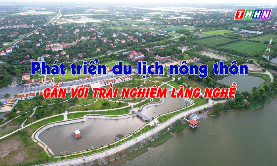 GNVH: Phát triển du lịch nông thôn gắn với trải nghiệm làng nghề