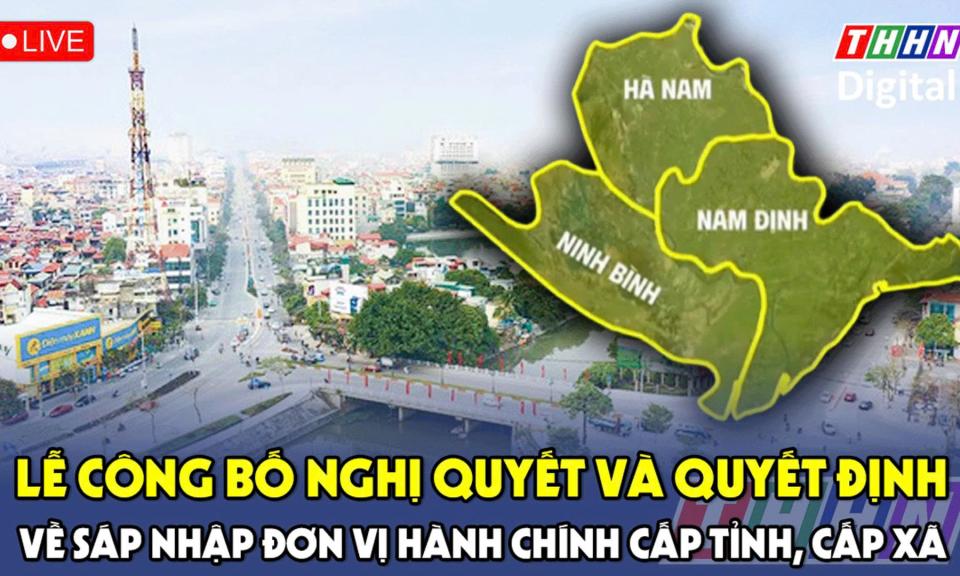 🔴TRỰC TIẾP: Lễ công bố Nghị quyết của Trung ương về sáp nhập đơn vị hành chính cấp tỉnh, cấp xã